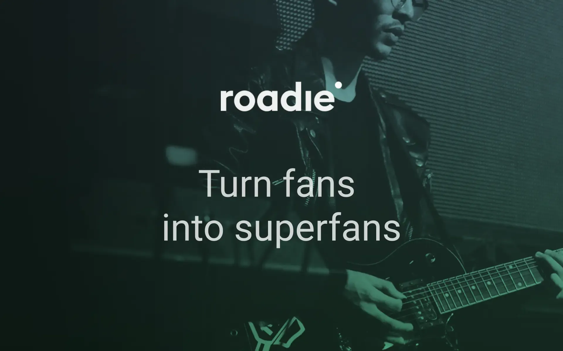 Turn fans into superfans - Roadie.co