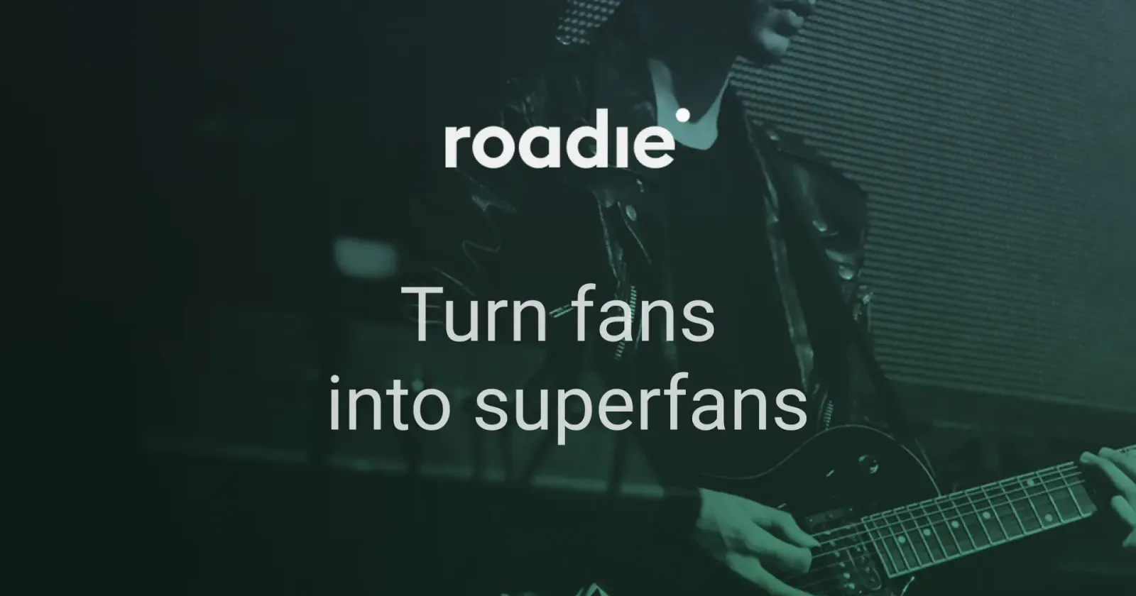 Turn Fans into Superfans — Roadie.co