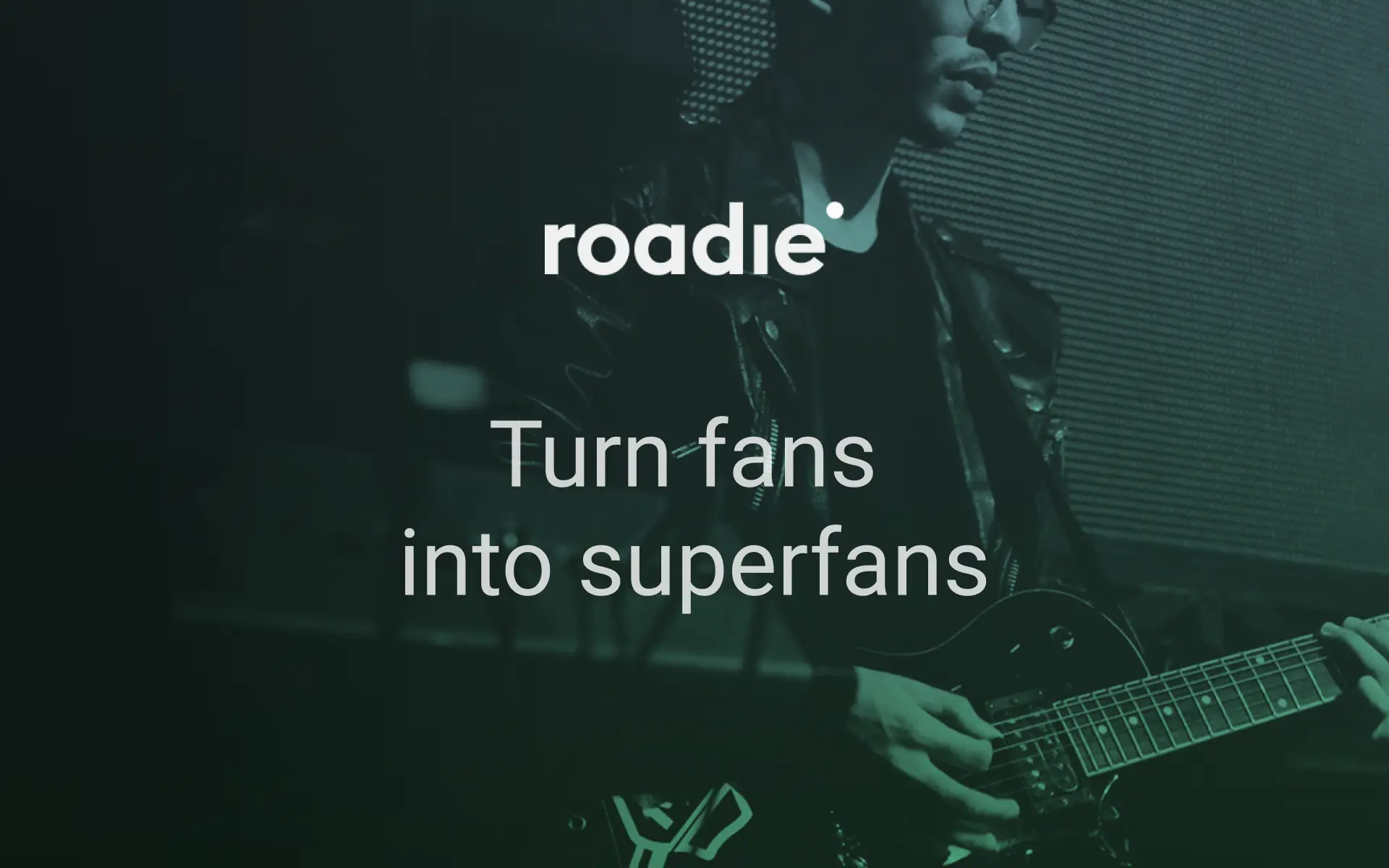 Turn fans into superfans - Roadie.co